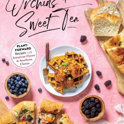 Orchids And Sweet Tea: Plant-Forward Recipes with Jamaican Flavor & Southern Charm