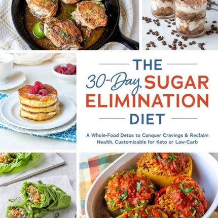 The 30-day Sugar Elimination Diet: A Whole-Food Detox to Conquer Cravings & Reclaim Health, Customizable for Keto or Low-Carb