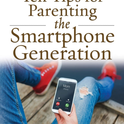 10 Tips for Parenting the Smartphone Generation