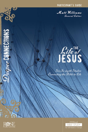 Life of Jesus Participant Guide: Six In-depth Studies Connecting the Bible to Life