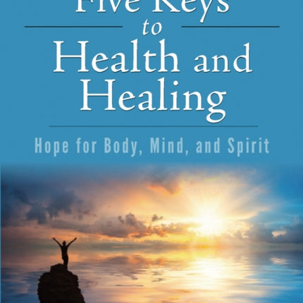 Five Keys to Health and Healing