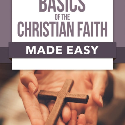 Basics of the Christian Faith Made Easy