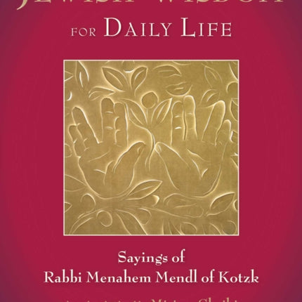 Jewish Wisdom for Daily Life: Sayings of Rabbi Menahem Mendl of Kotzk