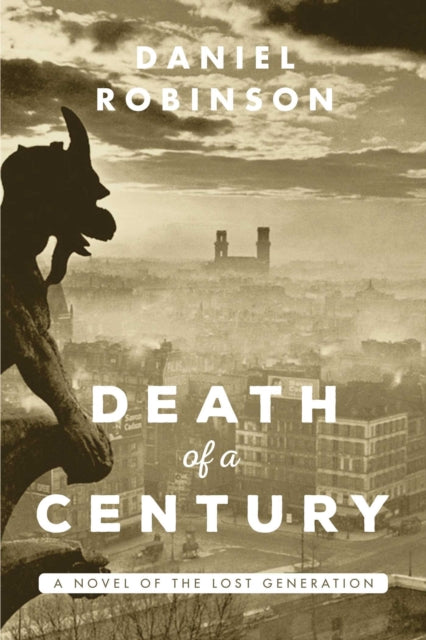 The Death of a Century A Novel of the Lost Generation