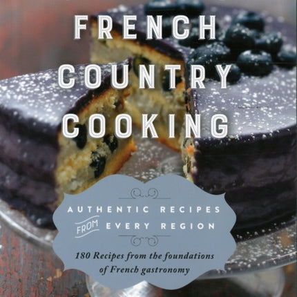 French Country Cooking: Authentic Recipes from Every Region