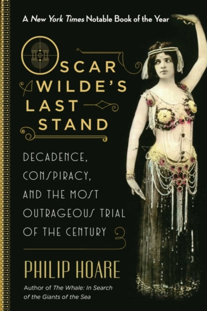 Oscar Wilde's Last Stand: Decadence, Conspiracy, and the Most Outrageous Trial of the Century