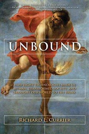 Unbound: How Eight Technologies Made Us Human and