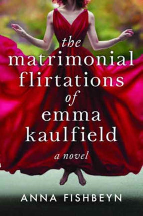 The Matrimonial Flirtations of Emma Kaulfield: A novel