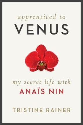 Apprenticed to Venus: My Secret Life with Anaïs Nin