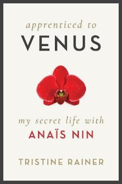 Apprenticed to Venus: My Secret Life with Anaïs Nin