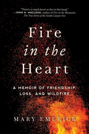 Fire in the Heart: A Memoir of Friendship, Loss, and Wildfire