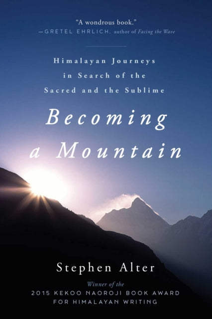 Becoming a Mountain: Himalayan Journeys in Search of the Sacred and the Sublime