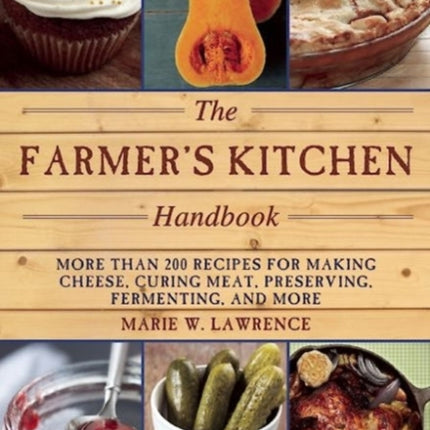 The Farmer's Kitchen Handbook: More Than 200 Recipes for Making Cheese, Curing Meat, Preserving, Fermenting, and More