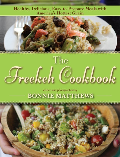 The Freekeh Cookbook: Healthy, Delicious, Easy-to-Prepare Meals with America's Hottest Grain