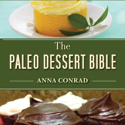 The Paleo Dessert Bible: More Than 100 Delicious Recipes for Grain-Free, Dairy-Free Desserts