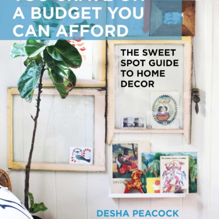 Create the Style You Crave on a Budget You Can Afford: The Sweet Spot Guide to Home Decor