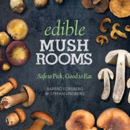 Edible Mushrooms: Safe to Pick, Good to Eat