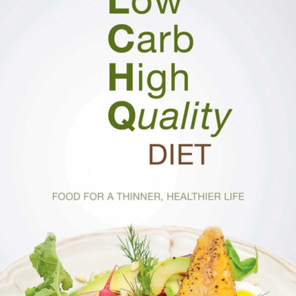 Low Carb High Quality Diet: Food for a Thinner, Healthier Life