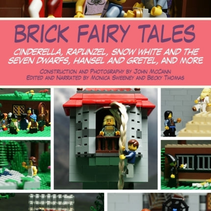 Brick Fairy Tales: Cinderella, Rapunzel, Snow White and the Seven Dwarfs, Hansel and Gretel, and More