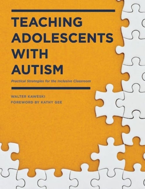 Teaching Adolescents with Autism: Practical Strategies for the Inclusive Classroom