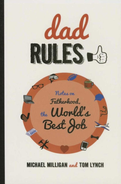 Dad Rules: Notes on Fatherhood, the World's Best Job