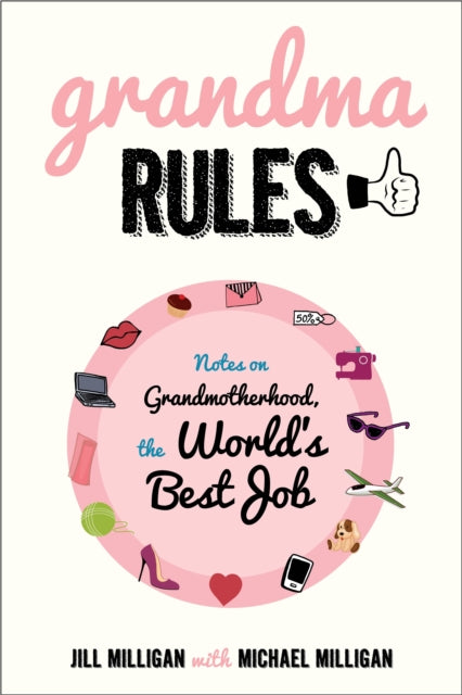 Grandma Rules: Notes on Grandmotherhood, the World's Best Job