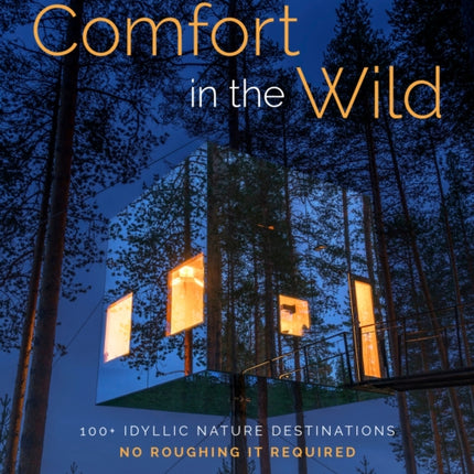 Frommers Comfort in the Wild 100 Idyllic Nature Destinations No Roughing It Required