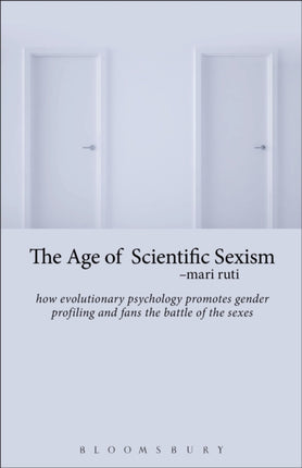 The Age of Scientific Sexism: How Evolutionary Psychology Promotes Gender Profiling and Fans the Battle of the Sexes