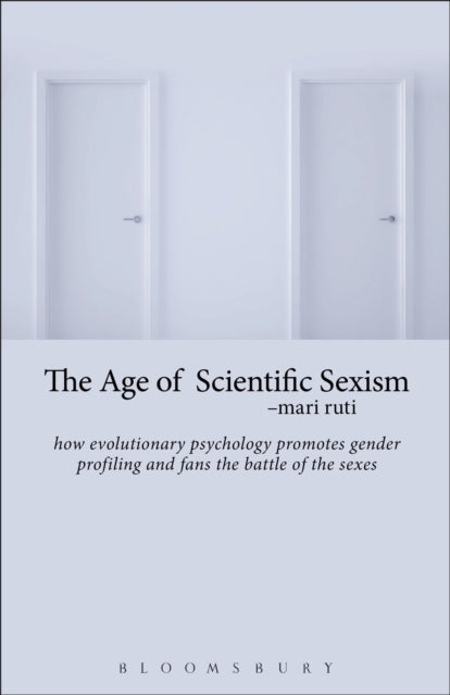 The Age of Scientific Sexism: How Evolutionary Psychology Promotes Gender Profiling and Fans the Battle of the Sexes