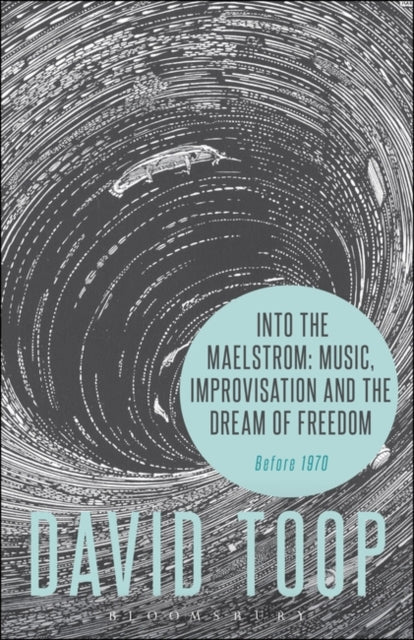 Into the Maelstrom: Music, Improvisation and the Dream of Freedom: Before 1970