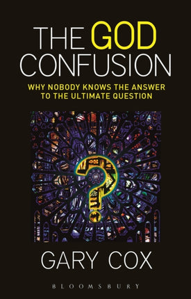 The God Confusion: Why Nobody Knows the Answer to the Ultimate Question