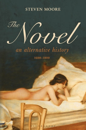 The Novel: An Alternative History, 1600-1800