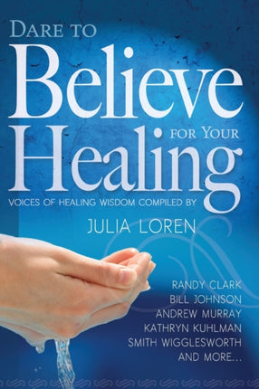 Dare to Believe for Your Healing Voices of Healing Wisdom