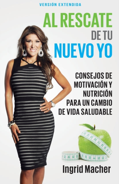 Al Rescate de Tu Nuevo Yo: Consejos de Motivación Y Nutrición Para Un Cambio de Vida Saludable