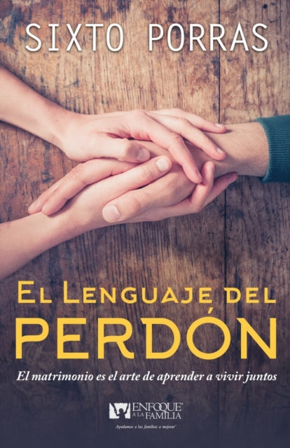 El Lenguaje del Perdón: El Matrimonio Es El Arte de Aprender a Vivir Juntos