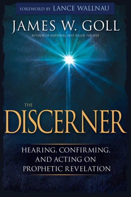 The Discerner Hearing Confirming and Acting on Prophetic Revelation