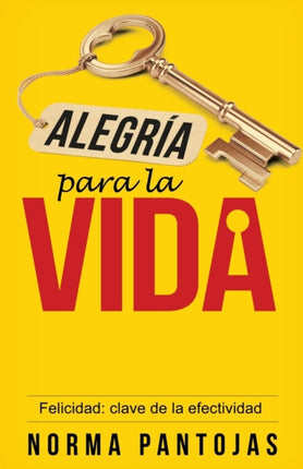 Alegría Para La Vida: Felicidad: Clave de la Efectividad