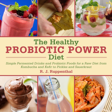 The Healthy Probiotic Diet: More Than 50 Recipes for Improved Digestion, Immunity, and Skin Health