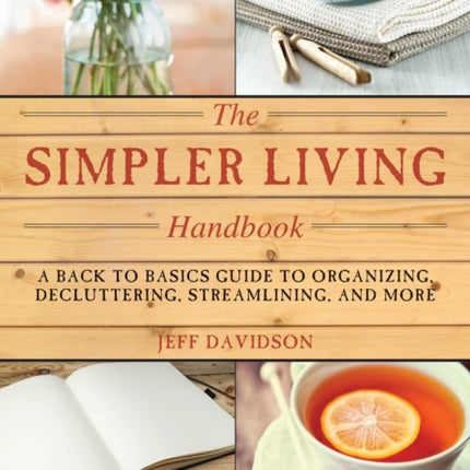 Simpler Living Handbook A Back to Basics Guide to Organizing Decluttering Streamlining and More