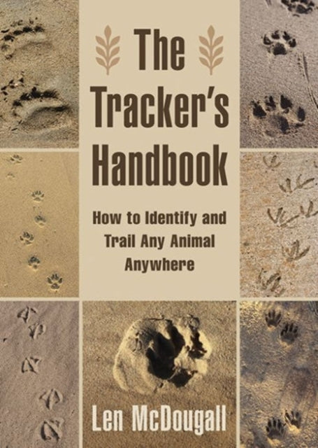 The Tracker's Handbook: How to Identify and Trail Any Animal, Anywhere