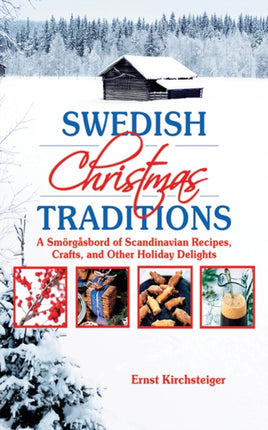 Swedish Christmas Traditions: A Smörgåsbord of Scandinavian Recipes, Crafts, and Other Holiday Delights