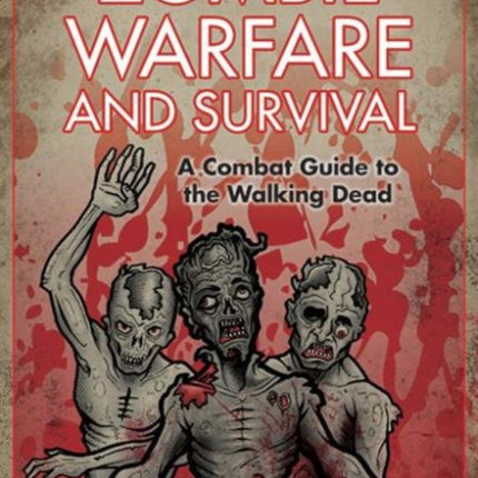 The Ultimate Book of Zombie Warfare and Survival: A Combat Guide to the Walking Dead