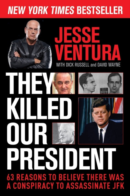 They Killed Our President: 63 Reasons to Believe There Was a Conspiracy to Assassinate JFK