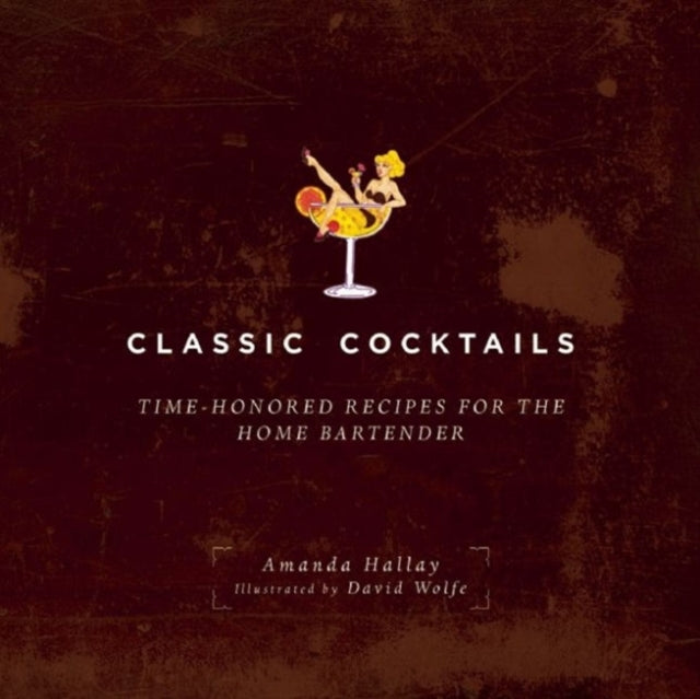 Classic Cocktails: Time-Honored Recipes for the Home Bartender