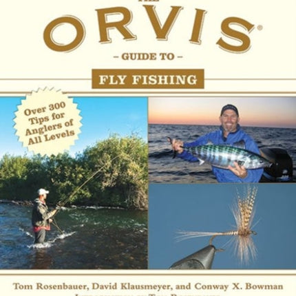 The Orvis Guide to Fly Fishing: More Than 300 Tips for Anglers of All Levels