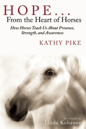 Hope    From the Heart of Horses How Horses Teach Us About Presence Strength and Awareness