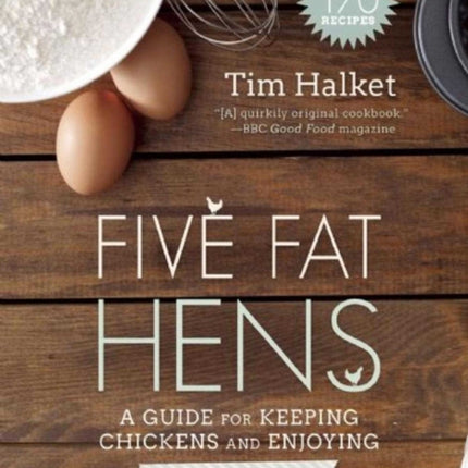 Five Fat Hens: A Guide for Keeping Chickens and Enjoying Delicious Meals