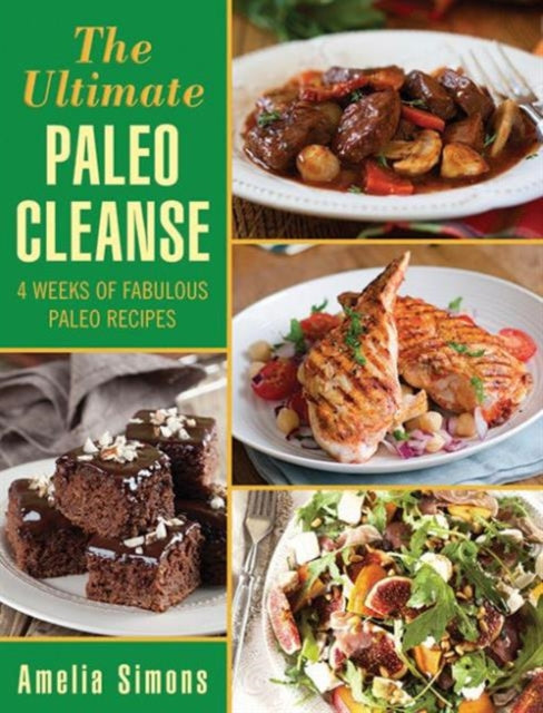 The Ultimate Paleo Cleanse: 4 Weeks of Fabulous Paleo Recipes