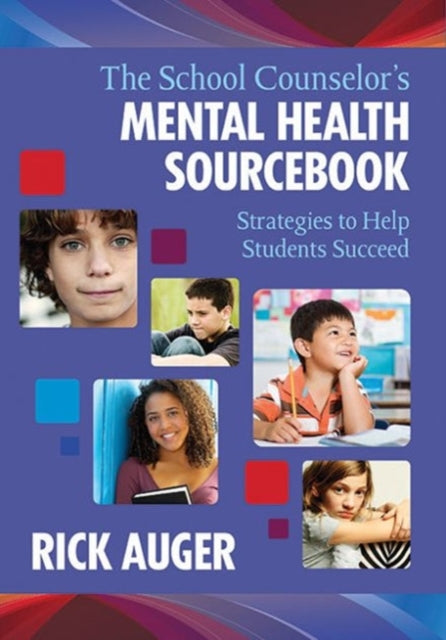 The School Counselor's Mental Health Sourcebook: Strategies to Help Students Succeed