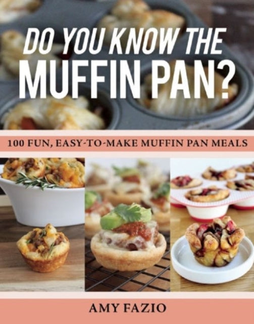 Do You Know the Muffin Pan?: 100 Fun, Easy-to-Make Muffin Pan Meals